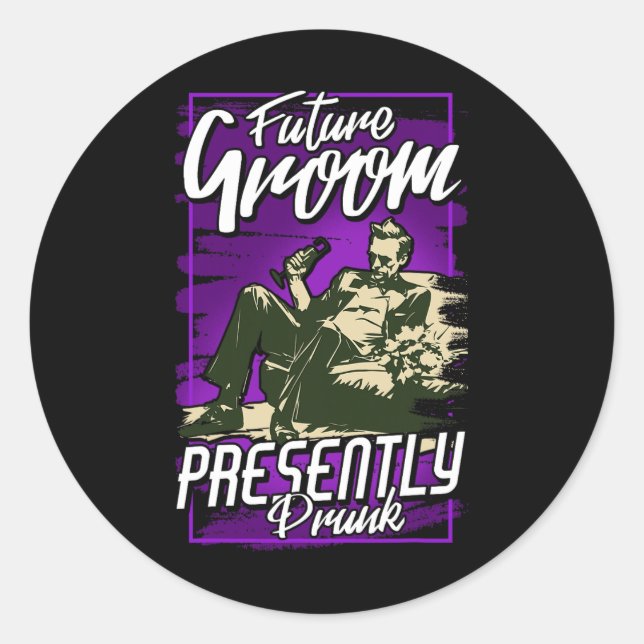 Future Groom Presently Drunk  Classic Round Sticker (Front)