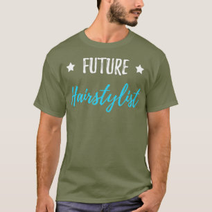 Future Hairstylist Funny Hairstyling Gift Idea T-Shirt