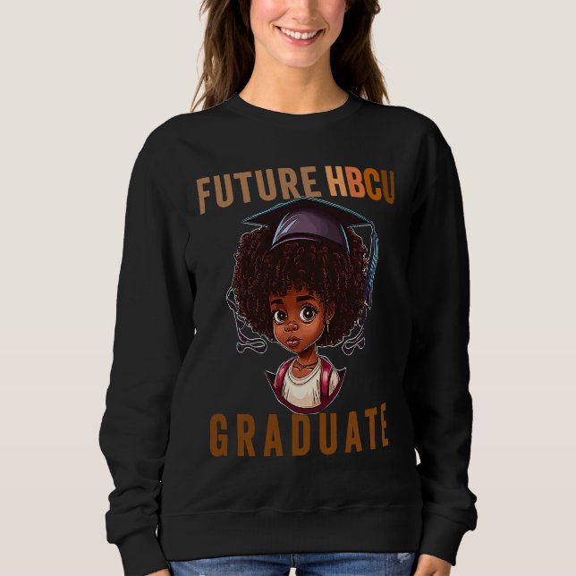Future HBCU Grad History Black College Girl Kid Yo Sweatshirt (Front)