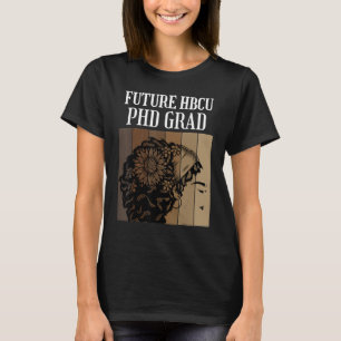 Future HBCU PHD Graduate Doctoral Candidate Studen T-Shirt