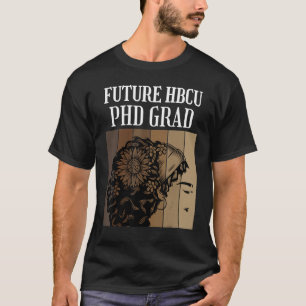 Future HBCU PHD Graduate Doctoral Candidate Studen T-Shirt