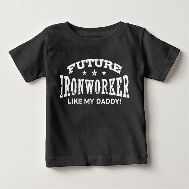 Future Ironworker Like My Daddy Baby T-Shirt (Front)