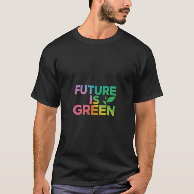 Future Is Green T-Shirt (Front)
