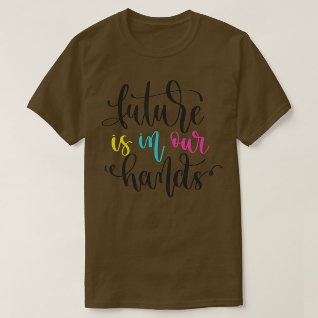 Future Is In Our Hands T-Shirt (Design Front)