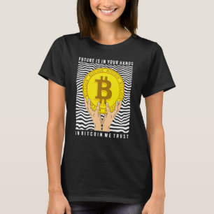 Future Is In Your Hand We Trust In Bitcoin T-Shirt