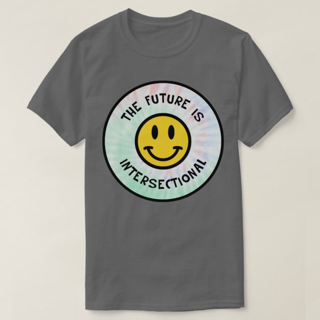 Future Is Intersectional Feminist Tie Dye Backgrou T-Shirt (Design Front)