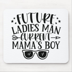 Future Ladies Man Current Mamas Boy Mouse Pad