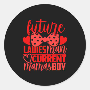 Future Ladies Man Current Mamas Boy Valentine Son Classic Round Sticker