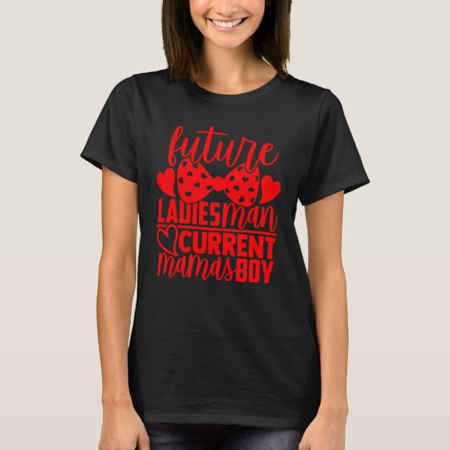 Future Ladies Man Current Mamas Boy Valentine Son  T-Shirt (Front)