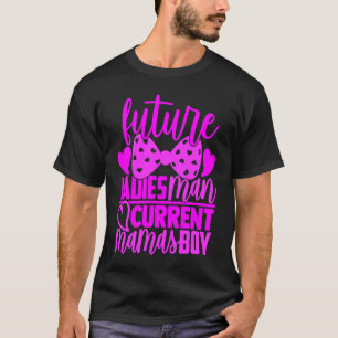 Future Ladies Man Current Mamas Boy  Valentine Son T-Shirt