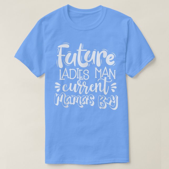 Future Ladies Man Current Mamas Boy Valentines Day T-Shirt (Design Front)