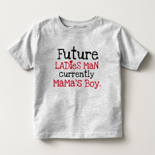 future ladies man currently mama's boy toddler T-Shirt (Front)