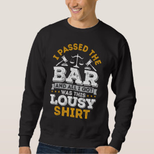 Future Lawyer I Passed The Bar And All I Got Was T Sweatshirt