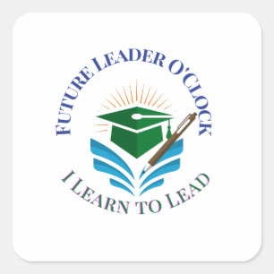 Future Leader O'Clock – Learn to Lead   Motivation Square Sticker