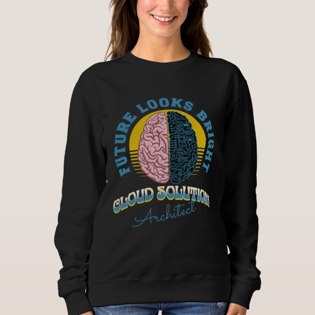 Future Looks Bright Cloud Solutions Architect Coll Sweatshirt (Front)