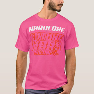Future Mars Colonist Hardcore Funny Astronomy T-Shirt