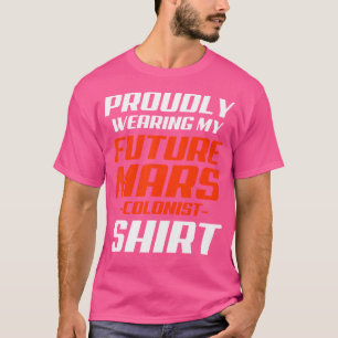 Future Mars Colonist Proudly Funny Astronomy T-Shirt