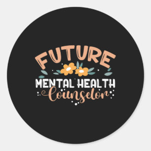 Future Mental Health Counsellor Mental Health Coun Classic Round Sticker