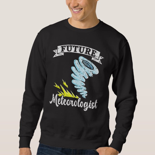 Future Meteorologist Meteorology Tornado Storm Wea Sweatshirt (Front)