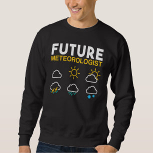 Future Meteorologist Weather Forecast Sun Rain Sto Sweatshirt
