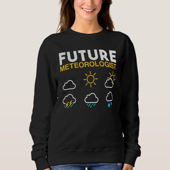Future Meteorologist Weather Forecast Sun Rain Sto Sweatshirt (Front)