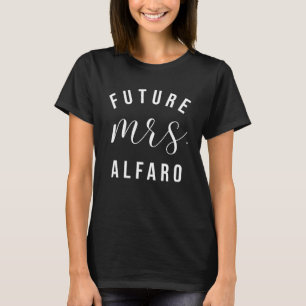 Future Mrs Alfaro I Said Yes Personalised Customiz T-Shirt