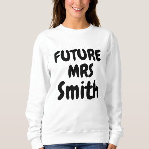 Future Mrs-Bride-Family Name Gift-Bride to Be  Sweatshirt