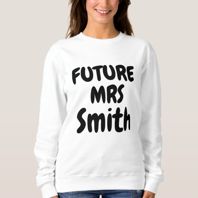 Future Mrs-Bride-Family Name Gift-Bride to Be  Sweatshirt (Front)