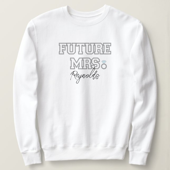 Future Mrs Bride, Fiance, Bachelorette Gift Custom Sweatshirt (Design Front)
