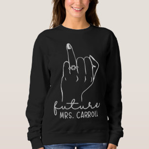 Future Mrs Carroll New Bridal to Be Fiance Bachelo Sweatshirt