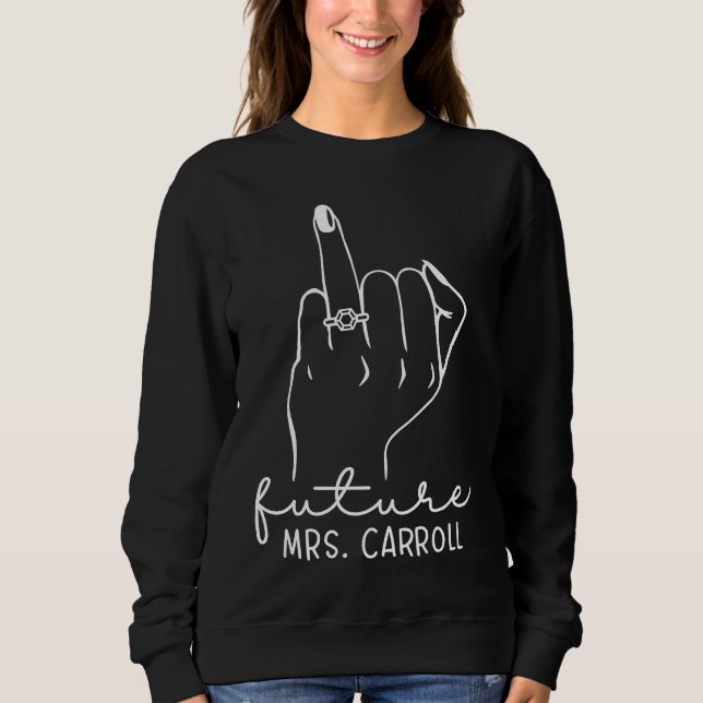 Future Mrs Carroll New Bridal to Be Fiance Bachelo Sweatshirt (Front)