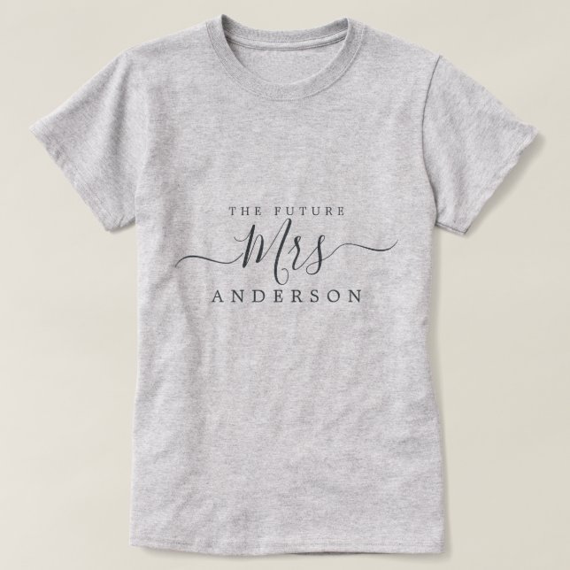 Future Mrs Chic Script Custom Name Bride to be T-Shirt (Design Front)