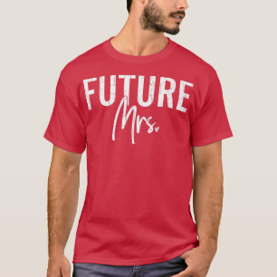 Future Mrs Funny Bride Wife Wedding Married Bridal T-Shirt