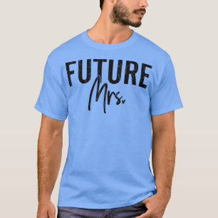 Future Mrs Funny Bride Wife Wedding Married Bridal T-Shirt