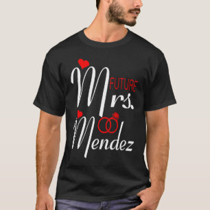 Future Mrs Mendez Wife To Be Bride To Be Valentine T-Shirt