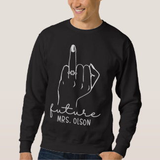 Future Mrs Olson New Bridal to Be Fiance Bachelore Sweatshirt