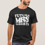 Future Mrs. Roberts Bachelorette Party Bridal Show T-Shirt<br><div class="desc">Future Mrs. Roberts Bachelorette Party Bridal Shower Present</div>