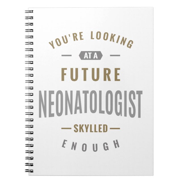 Future Neonatologist Gift ideas Spiral Notebook (Front)