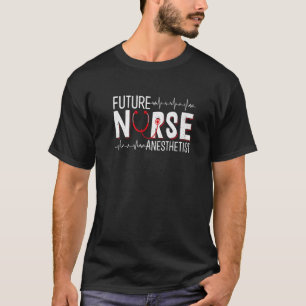 Future Nurse Anaesthetist - CRNA Nursing School St T-Shirt