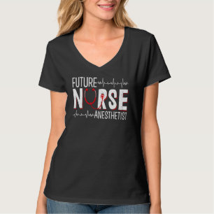 Future Nurse Anaesthetist - CRNA Nursing School St T-Shirt