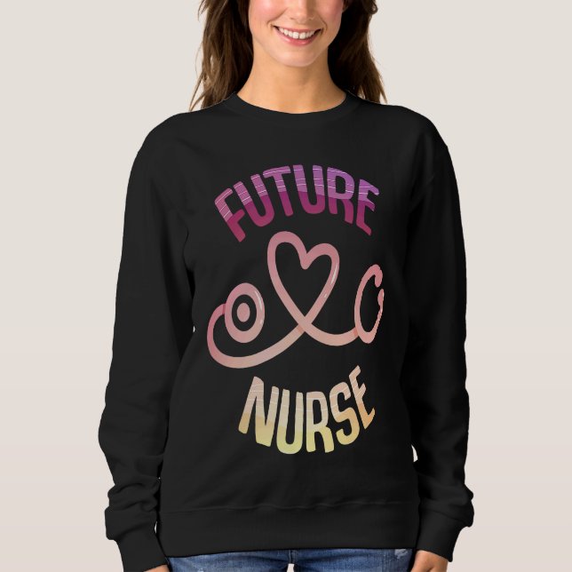 Future Nurse Future CNA RNA LPN Sweatshirt (Front)