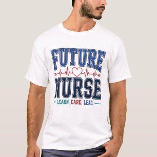 Future Nurse Motivational Student Learn Care Lead T-Shirt
