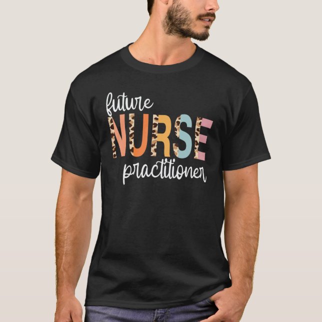 Future Nurse Practitioner Student Leopard Nursing  T-Shirt (Front)