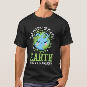 Future Of Planet Earth Day Teachers Save Planet T-Shirt
