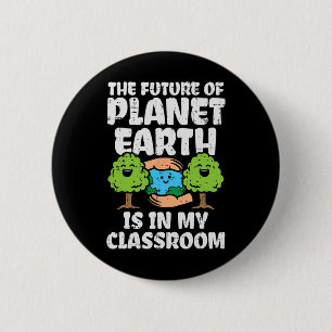 Future Of Planet In My Clroom Earth Day Teacher Me 6 Cm Round Badge