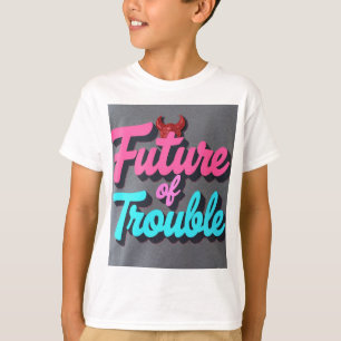 Future of Trouble T-Shirt