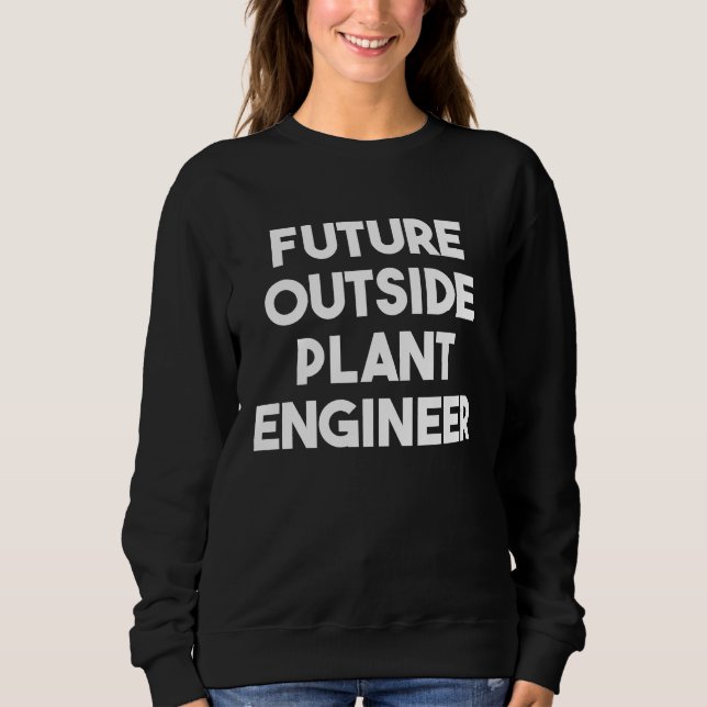 Future Outside Plant Engineer Sweatshirt (Front)