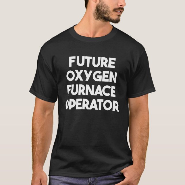 Future Oxygen Furnace Operator T-Shirt (Front)