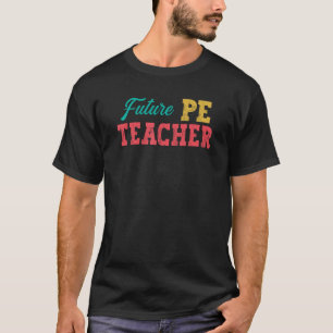 Future PE Physical Education Teacher T-Shirt