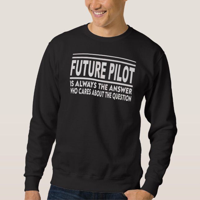 Future Pilot Is Always The Answer Aeroplane Sweatshirt (Front)